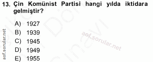 13. soru: Çin Komünist Partisi hangi yılda iktidara gelmiştir? A) 1927 B) 1939 C) 1945 D) 1949 E) 1955
