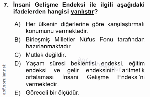 7. soru: Insani Gelişme Endeksi ile ilgili aşağıdaki ifadelerden hangisi yanlıştır? A) Her ülkenin diğerlerine göre karşılaştı…