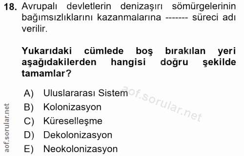 18. soru: Avrupalı devletlerin denizaşırı sömürgelerinin bağımsızlıklarını kazanmalarına —--- süreci adı verilir. Yukarıdaki cü…