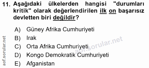 11. soru: Aşağıdaki ülkelerden • hangisi "durumları kritik" olarak değerlendirilen ilk on başarısız devletten biri değildir? A)…
