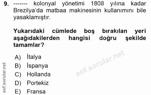 9. soru: ------ kolonyal yönetimi 1808 yılına kadar Brezilya'da matbaa makinesinin kullanımını bile yasaklamıştır. Yukarıdaki…