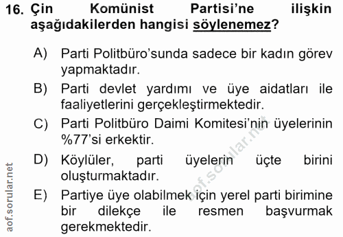 16. soru: Çin Komünist Partisi'ne ilişkin aşağıdakilerden hangisi söylenemez? A) Parti Politbüro'sunda sadece bir kadın görev y…