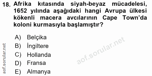 18. soru: Afrika kıtasında siyah-beyaz mücadelesi, 1652 yılında aşağıdaki hangi Avrupa ülkesi kökenli macera avcılarının Cape T…