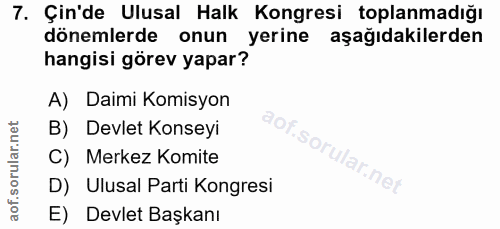 7. soru: Çin'de Ulusal Halk Kongresi toplanmadığı dönemlerde onun yerine aşağıdakilerden hangisi görev yapar? A) Daimi Komisyo…