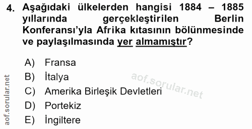 4. soru: Aşağıdaki ülkelerden hangisi 1884 - 1885 yıllarında gerçekleştirilen Berlin Konferansı'yla Afrika kıtasının bölünmesi…