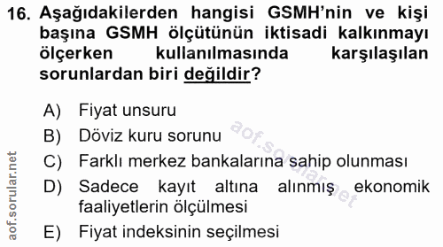 16. soru: Aşağıdakilerden hangisi GSMH'nin ve kişi başına GSMH ölçütünün iktisadi kalkınmayı ölçerken kullanılmasında karşılaşı…