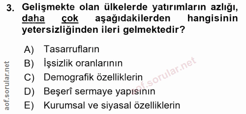 3. soru: Gelişmekte olan ülkelerde yatırımların azlığı, daha çok aşağıdakilerden hangisinin yetersizliğinden ileri gelmektedir…