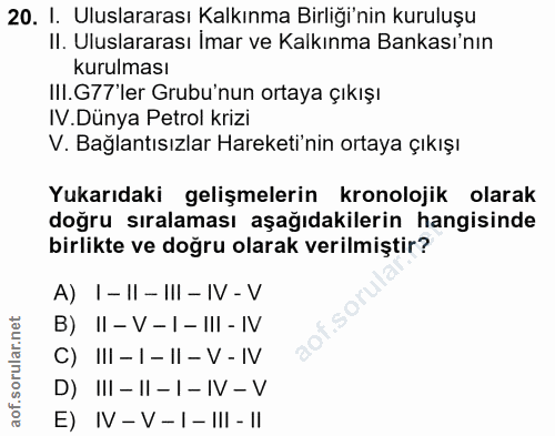 20. soru: I. Uluslararası Kalkınma Birliği'nin kuruluşu II. Uluslararası İmar ve Kalkınma Bankası'nın kurulması III. G77'ler Gr…