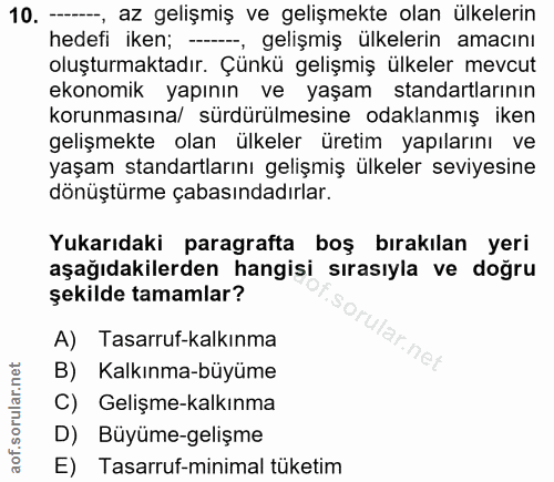 10. soru: -, az gelişmiş ve gelişmekte olan ülkelerin hedefi iken; -, gelişmiş ülkelerin amacını oluşturmaktadır. Çünkü gelişmi…