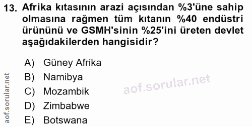 13. soru: Afrika kıtasının arazi açısından %3'üne sahip olmasına rağmen tüm kıtanın %40 endüstri ürününü ve GSMH'sinin %25'ini…
