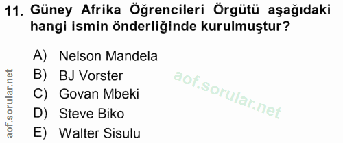 11. soru: Güney Afrika Öğrencileri Örgütü aşağıdaki hangi ismin önderliğinde kurulmuştur? A) Nelson Mandela B) BJ Vorster C) Go…