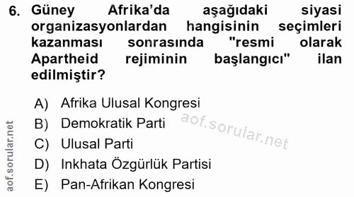 6. soru: Güney Afrika'da aşağıdaki siyasi organizasyonlardan hangisinin seçimleri kazanması sonrasında "resmi olarak Apartheid…