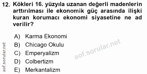 12. soru: Kökleri 16. yüzyıla uzanan değerli madenlerin arttırılması ile ekonomik güç arasında ilişki kuran korumacı ekonomi si…