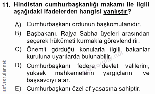 11. soru: Hindistan cumhurbaşkanlığı makamı ile ilgili aşağıdaki ifadelerden hangisi yanlıştır? A) Cumhurbaşkanı ordunun başkom…