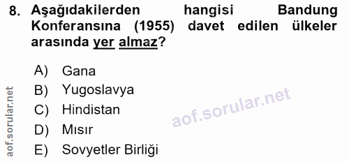 8. soru: Aşağıdakilerden hangisi Bandung Konferansına (1955) davet edilen ülkeler arasında yer almaz? A) Gana B) Yugoslavya C)…