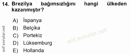 14. soru: Brezilya bağımsızlığını hangi ülkeden kazanmıştır? A) Ispanya B) Belçika C) Portekiz D) Lüksemburg E) Hollanda