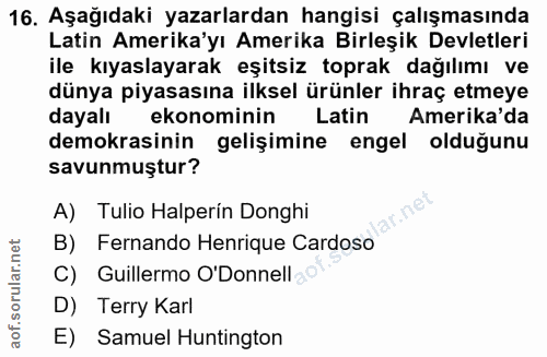 16. soru: Aşağıdaki yazarlardan hangisi çalışmasında Latin Amerika'yı Amerika Birleşik Devletleri ile kıyaslayarak eşitsiz topr…