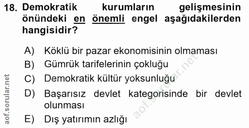 18. soru: Demokratik kurumların gelişmesinin önündeki en önemli engel aşağıdakilerden hangisidir? A) Köklü bir pazar ekonomisin…