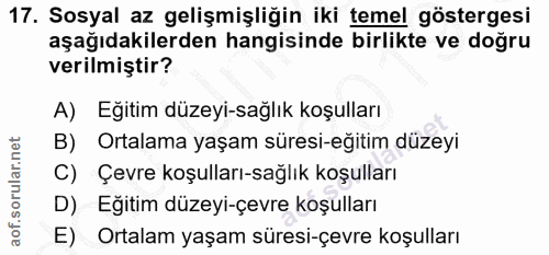 17. soru: Sosyal az gelişmişliğin iki temel göstergesi aşağıdakilerden hangisinde birlikte ve doğru verilmiştir? A) Eğitim düze…