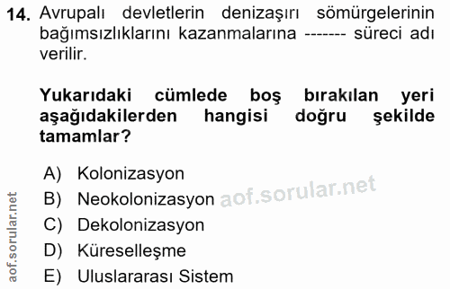 14. soru: Avrupalı devletlerin denizaşırı sömürgelerinin bağımsızlıklarını kazanmalarına ---- süreci adı verilir. Yukarıdaki cü…