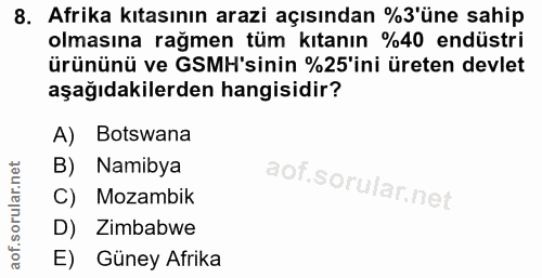 8. soru: Afrika kıtasının arazi açısından %3'üne sahip olmasına rağmen tüm kıtanın %40 endüstri ürününü ve GSMH'sinin %25'ini…