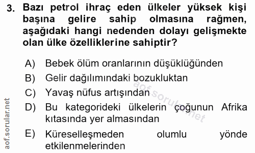 3. soru: Bazı petrol ihraç eden ülkeler yüksek kişi başına gelire sahip olmasina rağmen, aşağıdaki hangi nedenden dolayı geliş…