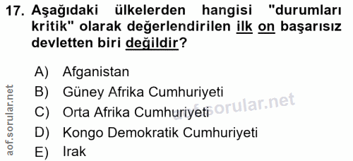 17. soru: Aşağıdaki ülkelerden hangisi "durumları kritik" olarak değerlendirilen ilk on başarısız devletten biri değildir? A) A…