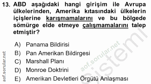 13. soru: ABD aşağıdaki hangi girişim ile Avrupa ülkelerinden, Amerika kıtasındaki ülkelerin içişlerine karışmamalarını ve bu b…