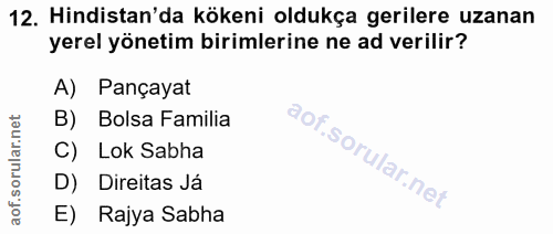 12. soru: Hindistan'da kökeni oldukça gerilere uzanan yerel yönetim birimlerine ne ad verilir? A) Pançayat B) Bolsa Familia C)…