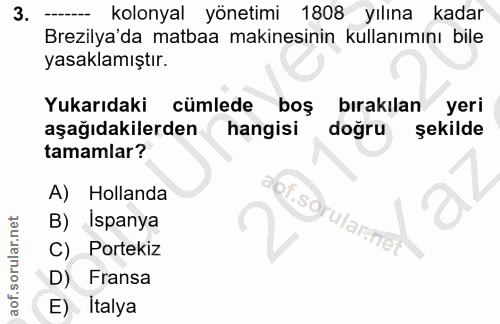3. soru: - kolonyal yönetimi 1808 yılına kadar Brezilya'da matbaa makinesinin kullanımını bile yasaklamıştır. Yukarıdaki cümle…