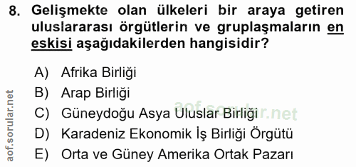 8. soru: Gelişmekte olan ülkeleri bir araya getiren uluslararası örgütlerin ve gruplaşmaların en eskisi aşağıdakilerden hangis…