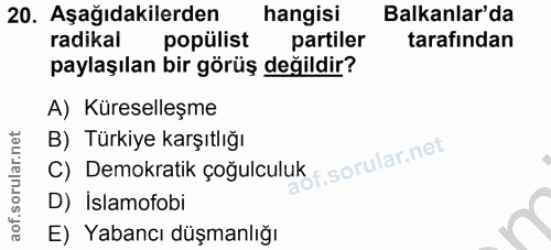 20. soru: Aşağıdakilerden hangisi Balkanlar'da radikal popülist partiler tarafından paylaşılan bir görüş değildir? A) Küreselle…