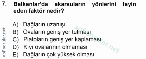 7. soru: Balkanlar'da akarsuların yönlerini tayin eden faktör nedir? A) Dağların uzanışı B) Ovaların geniş yer tutması C) Plat…