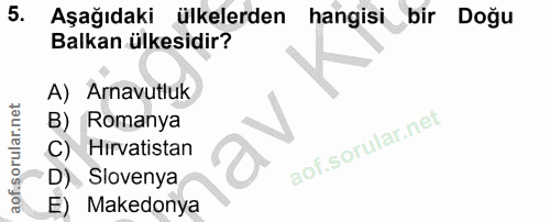 5. soru: Aşağıdaki ülkelerden hangisi bir Doğu Balkan ülkesidir? A) Arnavutluk B) Romanya Hirvatistan Slovenya Makedonya