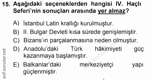 15. soru: Aşağıdaki seçeneklerden hangisi IV. Haçlı Seferi'nin sonuçları arasında yer almaz? A) İstanbul Latin krallığı kurulmu…
