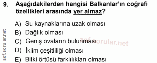 9. soru: Aşağıdakilerden hangisi Balkanlar'ın coğrafi özellikleri arasında yer almaz? A) Su kaynaklarına uzak olması B) Dağlık…