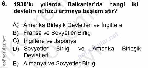 6. soru: 1930'lu yıllarda Balkanlar'da hangi iki devletin nüfuzu artmaya başlamıştır? A) Amerika Birleşik Devletleri ve Ingilt…