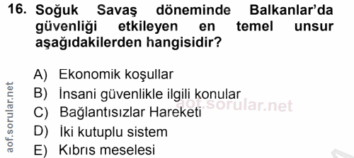 16. soru: Soğuk Savaş döneminde Balkanlar'da güvenliği etkileyen en temel unsur aşağıdakilerden hangisidir? A) Ekonomik koşulla…