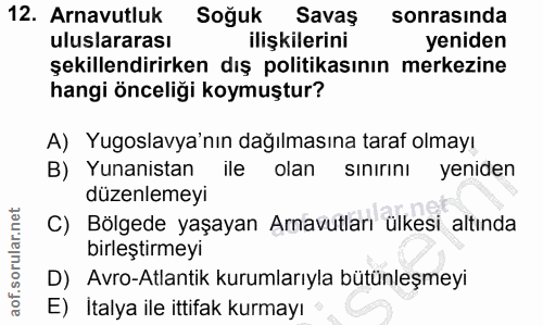 12. soru: Arnavutluk Soğuk Savas sonrasında uluslararası ilişkilerini yeniden şekillendirirken dış politikasının merkezine hang…