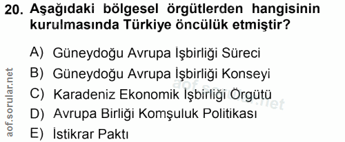 20. soru: Aşağıdaki bölgesel örgütlerden hangisinin kurulmasında Türkiye öncülük etmiştir? A) Güneydoğu Avrupa Işbirliği Süreci…
