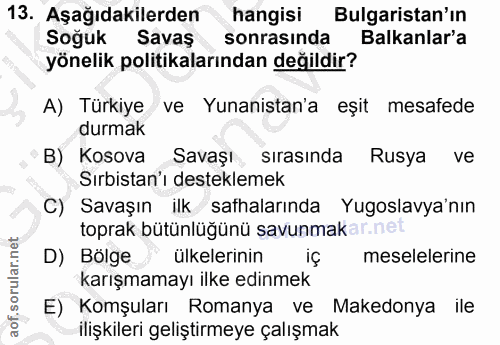 13. soru: Aşağıdakilerden hangisi Bulgaristan'ın Soğuk Savaş sonrasında Balkanlar'a yönelik politikalarından değildir? A) Türki…