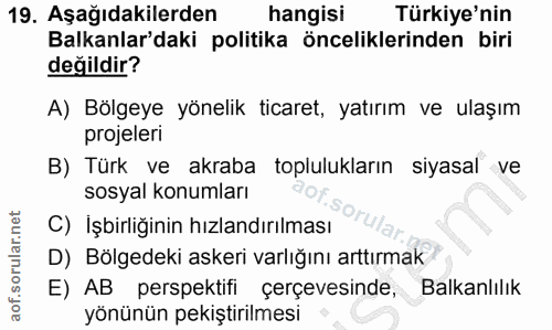 19. soru: Aşağıdakilerden hangisi Türkiye'nin Balkanlar'daki politika önceliklerinden biri değildir? A) Bölgeye yönelik ticaret…