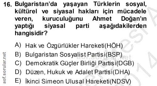 16. soru: Bulgaristan'da yaşayan Türklerin sosyal, kültürel ve siyasal hakları için mücadele veren, kuruculuğunu Ahmet Doğan'ın…