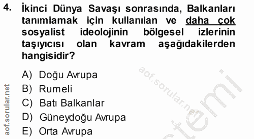 4. soru: İkinci Dünya Savaşı sonrasında, Balkanları tanımlamak için kullanılan ve daha cok sosyalist ideolojinin bölgesel izle…