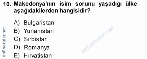 10. soru: Makedonya'nın isim sorunu yaşadığı ülke aşağıdakilerden hangisidir? A) Bulgaristan B) Yunanistan C) Sırbistan D) Roma…