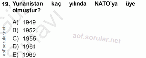 19. soru: Yunanistan kaç yılında NATO'ya üye olmuştur? A) 1949 B) 1952 C) 1955 D) 1961 E) 1969