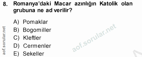 8. soru: Romanya'daki Macar azınlığın Katolik olan grubuna ne ad verilir? A) Pomaklar B) Bogomiller C) Kleftler D) Cemenler E)…