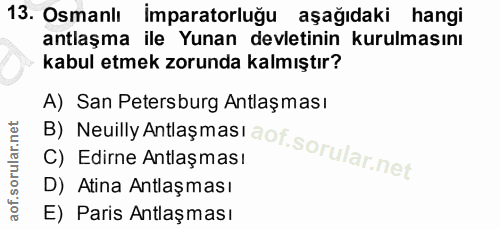 13. soru: Osmanlı imparatorluğu aşağıdaki hangi antlaşma ile Yunan devletinin kurulmasını kabul etmek zorunda kalmıştır? B) Neu…