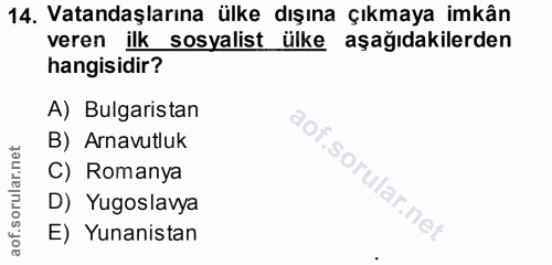 14. soru: Vatandaşlarına ülke dışına çıkmaya imkân veren ilk sosyalist ülke aşağıdakilerden hangisidir? A) Bulgaristan B) Arnav…