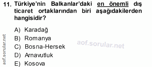 11. soru: Türkiye'nin Balkanlar'daki en önemli dış ticaret ortaklarından biri aşağıdakilerden hangisidir? A) Karadağ B) Romanya…